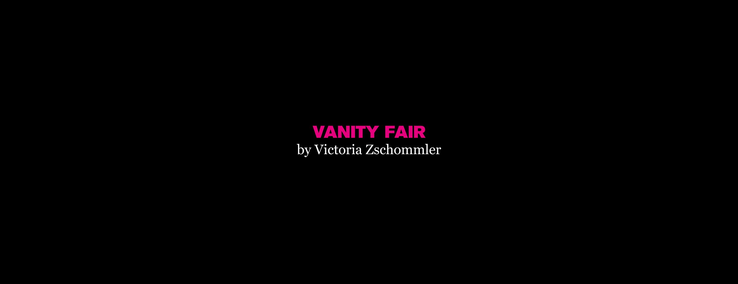 Vanity Fair by Victoria Zschommler