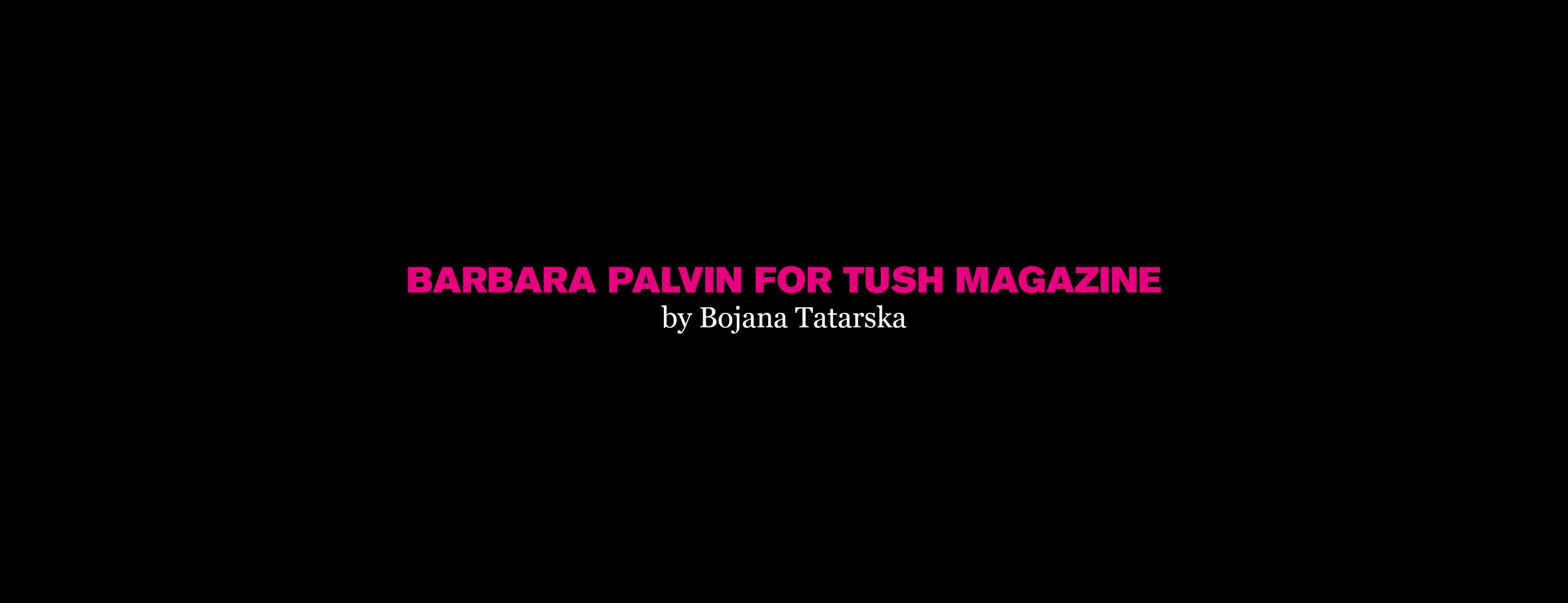 Tush Magazine Barbara Palvin by Bojana Tarska